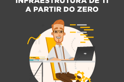 [E-book] Manual para planejar e estruturar uma infraestrutura de TI a partir do zero