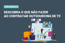 Descubra o que NÃO fazer ao contratar outsourcing de TI!